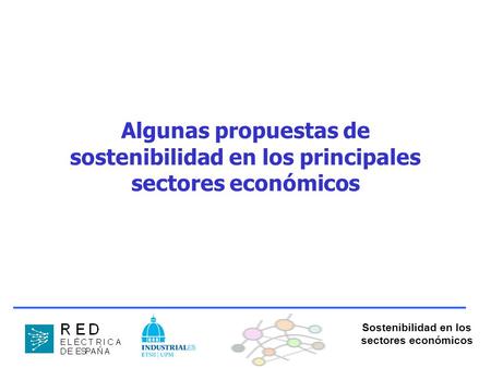 Sostenibilidad en los sectores económicos Algunas propuestas de sostenibilidad en los principales sectores económicos.
