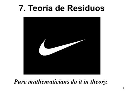 7. Teoría de Residuos Pure mathematicians do it in theory.