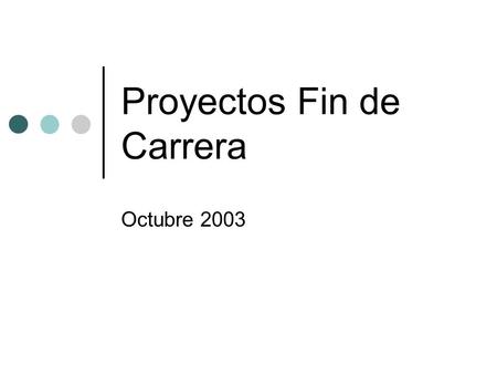 Proyectos Fin de Carrera Octubre 2003. Objetivos Mejorar la calidad de los PFC Asignar calificaciones en concordancia con esa calidad Asignar grados ECTS.