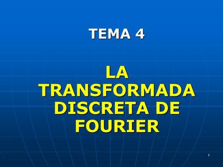 TEMA 4 LA TRANSFORMADA DISCRETA DE FOURIER