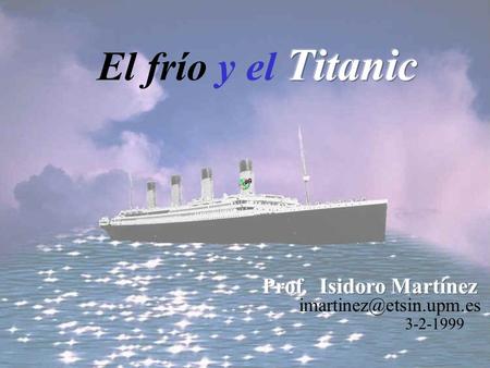 El frío y el Titanic Prof. Isidoro Martínez