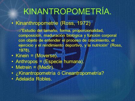 KINANTROPOMETRÍA. Kinanthropometrie (Ross, 1972) Kinein = (Moverse).
