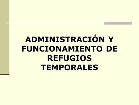 ADMINISTRACIÓN Y FUNCIONAMIENTO DE REFUGIOS TEMPORALES