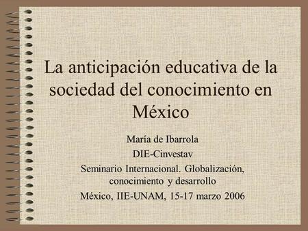 La anticipación educativa de la sociedad del conocimiento en México