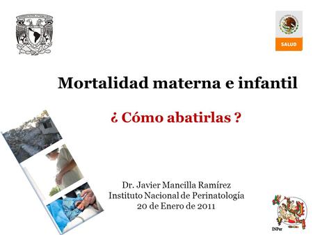 Mortalidad materna e infantil ¿ Cómo abatirlas. Dr