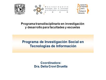 Programa de Investigación Social en Tecnologías de Información Coordinadora: Dra. Delia Crovi Druetta Programa transdisciplinario en investigación y desarrollo.