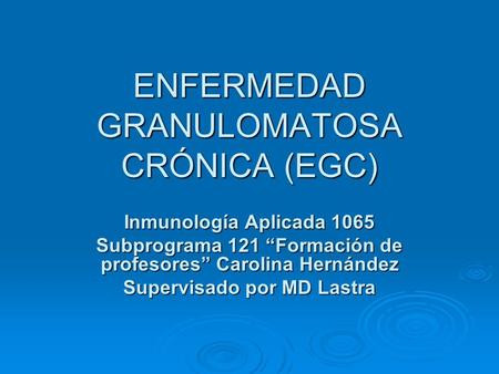 ENFERMEDAD GRANULOMATOSA CRÓNICA (EGC)