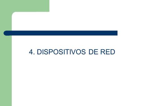 4. DISPOSITIVOS DE RED.