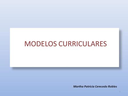MODELOS CURRICULARES MODELOS CURRICULARES Dra. Teresa Sanz Cabrera