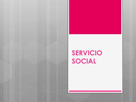 SERVICIO SOCIAL. ¿Qué es el Servicio Social? Es una actividad temporal y obligatoria. También es una actividad profesional que integra en su desarrollo.