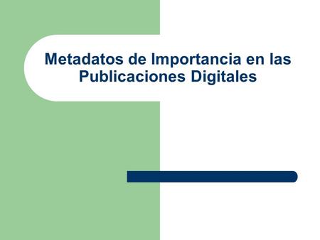 Metadatos de Importancia en las Publicaciones Digitales.