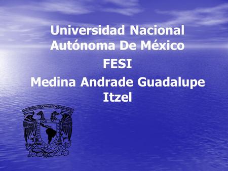 Universidad Nacional Autónoma De México Medina Andrade Guadalupe Itzel
