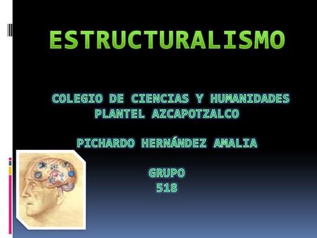 ESTRUCTURALISMO colegio de ciencias y humanidades plantel azcapotzalco Pichardo Hernández Amalia Grupo 518.