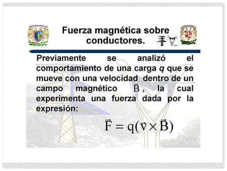PORTADORES A TRAVES DE UN CONDUCTOR RECTO FUERZA RESULTANTE DE DE CARGAS EN UN CAMPO MANETICO Fm = NiBLsenφ.