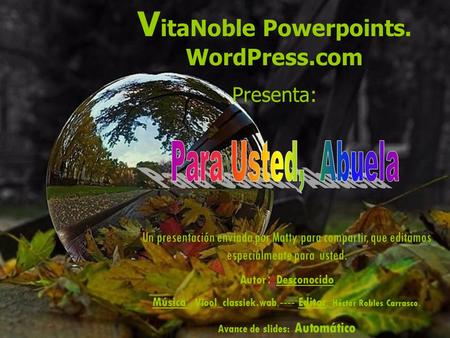 V itaNoble Powerpoints. WordPress.com Presenta: Un presentación enviada por Matty para compartir, que editamos especialmente para usted. Autor : Desconocido.