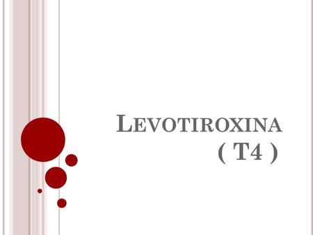 Levotiroxina ( T4 ).