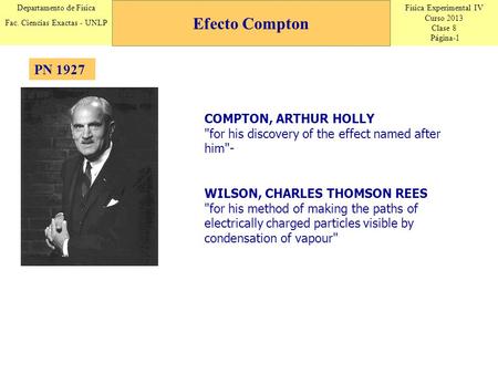 Efecto Compton PN 1927 COMPTON, ARTHUR HOLLY for his discovery of the effect named after him- WILSON, CHARLES THOMSON REES for his method of making.
