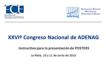 XXVIº Congreso Nacional de ADENAG Instructivo para la presentación de POSTERS La Plata, 10 y 11 de Junio de 2010.