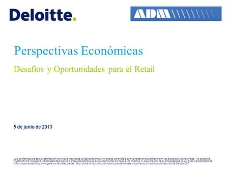Perspectivas Económicas 5 de junio de 2013 Los contenidos de esta presentación han sido preparados utilizando fuentes y modelos de análisis que consideramos.