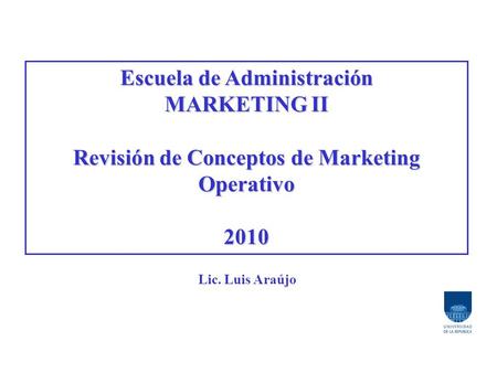 Escuela de Administración Revisión de Conceptos de Marketing Operativo
