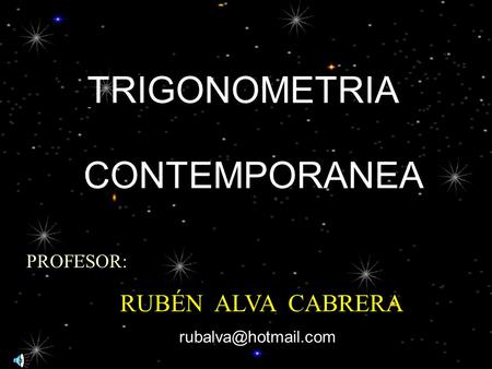 TRIGONOMETRIA CONTEMPORANEA RUBÉN ALVA CABRERA PROFESOR: