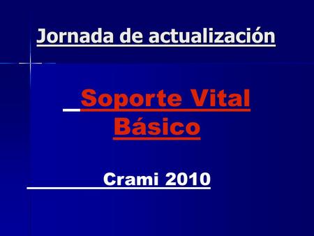Jornada de actualización Soporte Vital Básico Crami 2010.