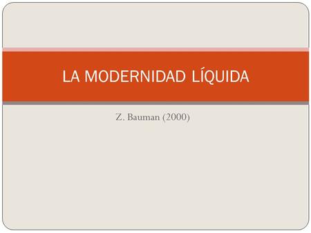LA MODERNIDAD LÍQUIDA Z. Bauman (2000).