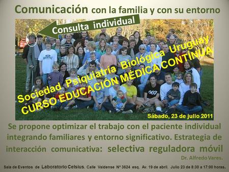 Comunicación con la familia y con su entorno Se propone optimizar el trabajo con el paciente individual integrando familiares y entorno significativo.