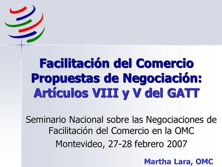 Facilitación del Comercio Propuestas de Negociación: Artículos VIII y V del GATT Seminario Nacional sobre las Negociaciones de Facilitación del Comercio.