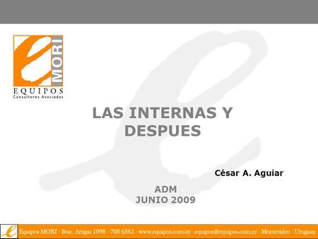LAS INTERNAS Y DESPUES ADM JUNIO 2009 César A. Aguiar.