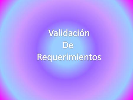 La actividad de validación tiene como entrada el documento de requisitos, los estándares relacionados y el conocimiento de la organización, y como.