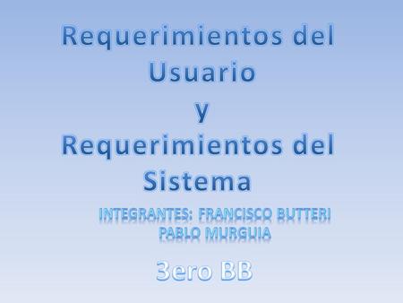 Requerimientos del Usuario y Requerimientos del Sistema 3ero BB