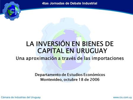 LA INVERSIÓN EN BIENES DE CAPITAL EN URUGUAY Una aproximación a través de las importaciones Departamento de Estudios Económicos Montevideo, octubre 18.