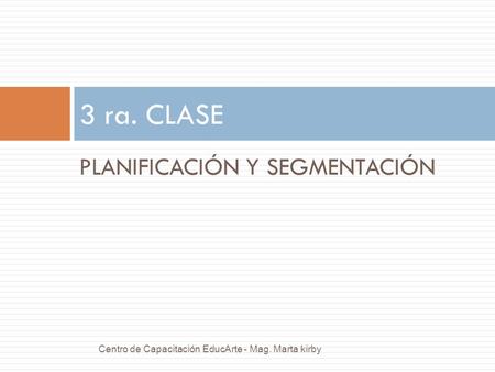 3 ra. CLASE PLANIFICACIÓN Y SEGMENTACIÓN