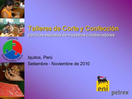Talleres de Corte y Confección para las esposas de nuestros colaboradores Iquitos, Perú Setiembre – Noviembre de 2010.