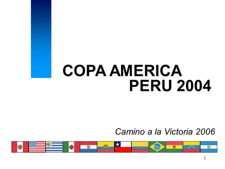 1 COPA AMERICA PERU 2004 Camino a la Victoria 2006.