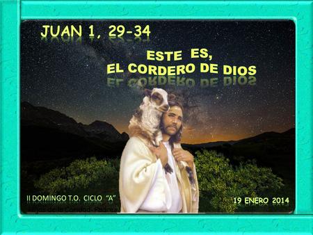 Juan 1, Este es, EL cordero de Dios II Domingo T.O. Ciclo “A”