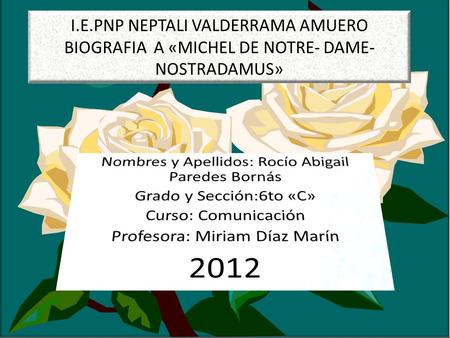 I.E.PNP NEPTALI VALDERRAMA AMUERO BIOGRAFIA A «MICHEL DE NOTRE- DAME- NOSTRADAMUS»