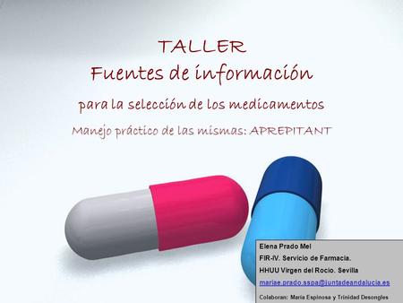 TALLER Fuentes de información para la selección de los medicamentos Manejo práctico de las mismas: APREPITANT Elena Prado Mel FIR-IV. Servicio de Farmacia.
