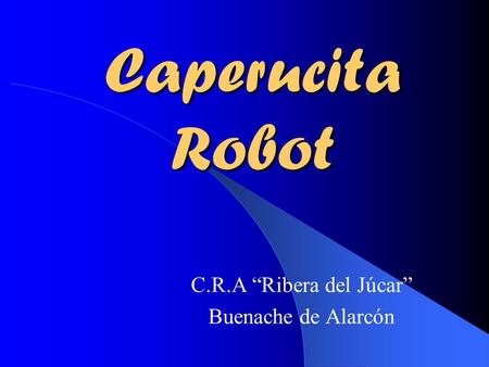 Caperucita Robot C.R.A Ribera del Júcar Buenache de Alarcón.
