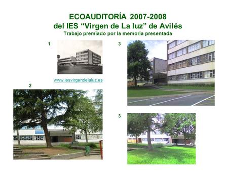 ECOAUDITORÍA 2007-2008 del IES “Virgen de La luz” de Avilés Trabajo premiado por la memoria presentada 1 3 www.iesvirgendelaluz.es 2 3.