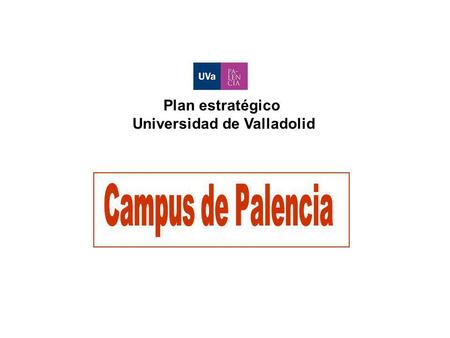 Plan estratégico Universidad de Valladolid. PUNTOS FUERTES 1.Ser campus joven y con capacidad de cambio 2.Campus unificado con tamaño manejable 3.Ser.
