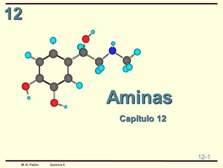 12 12-1 M. R. Patiño Química II Aminas Capítulo 12.