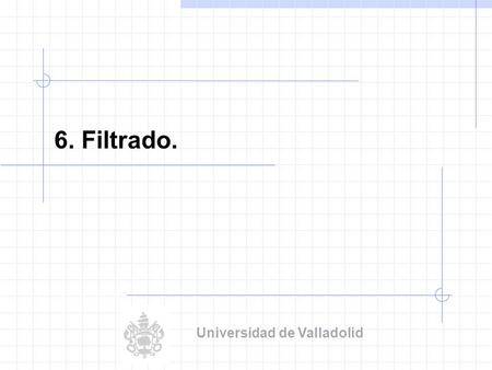 6. Filtrado. Universidad de Valladolid.