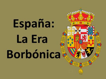 España: La Era Borbónica.