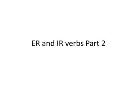 ER and IR verbs Part 2. VIVIR = to live Yo VIVONosotros VIVIMOS Tú VIVESVosotros VIVÍS Él, Ella, o Ud. VIVEEllos, Ellas o Uds. VIVEN.