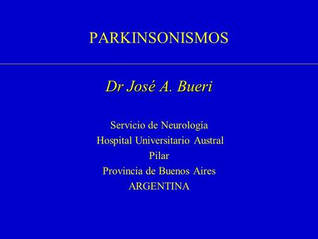 PARKINSONISMOS Dr José A. Bueri Servicio de Neurología