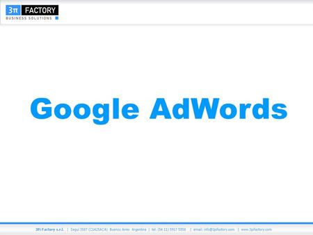 Google AdWords. AdWords es un servicio de Google que te permite anunciar tu negocio en Google y en su red de anuncios. Los anuncios se crean seleccionando.