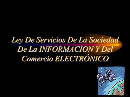 Ley De Servicios De La Sociedad De La INFORMACION Y Del Comercio ELECTRÓNICO.