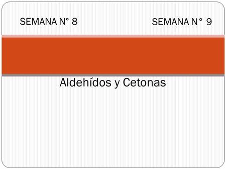 SEMANA N° 8 SEMANA N° 9 Aldehídos y Cetonas.